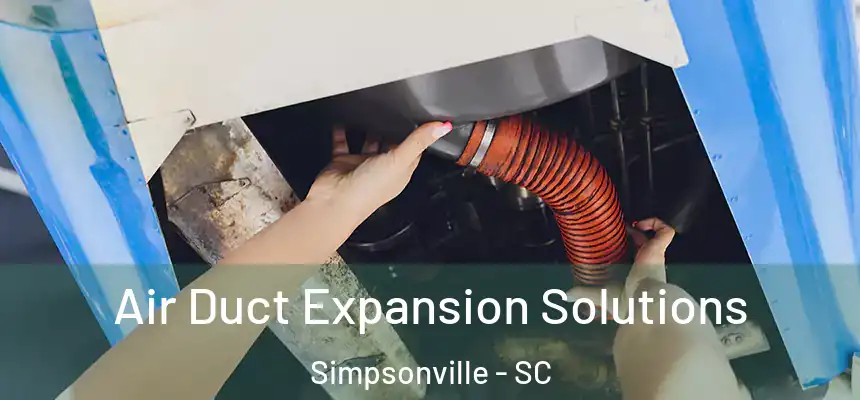  Air Duct Expansion Solutions Simpsonville - SC