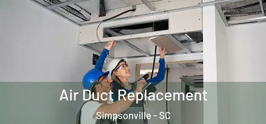  Air Duct Replacement Simpsonville - SC