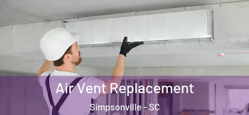  Air Vent Replacement Simpsonville - SC