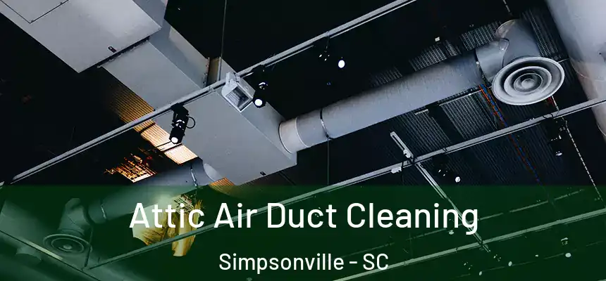  Attic Air Duct Cleaning Simpsonville - SC