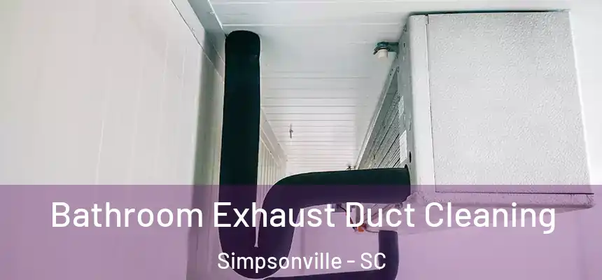  Bathroom Exhaust Duct Cleaning Simpsonville - SC