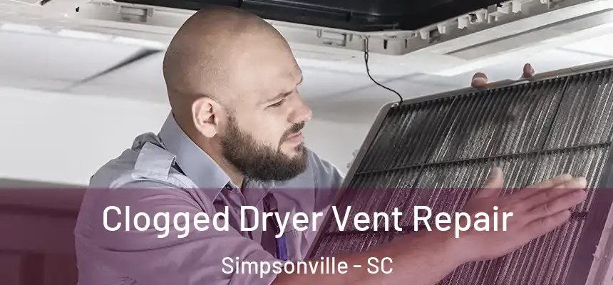  Clogged Dryer Vent Repair Simpsonville - SC