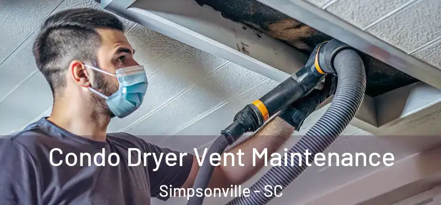  Condo Dryer Vent Maintenance Simpsonville - SC
