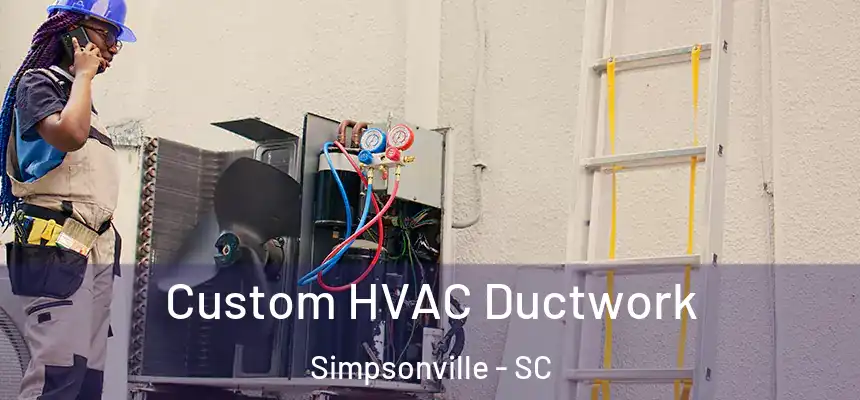  Custom HVAC Ductwork Simpsonville - SC