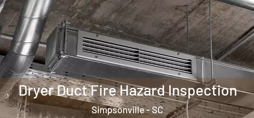  Dryer Duct Fire Hazard Inspection Simpsonville - SC