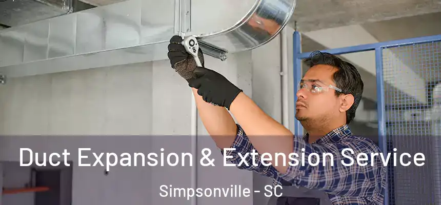  Duct Expansion & Extension Service Simpsonville - SC