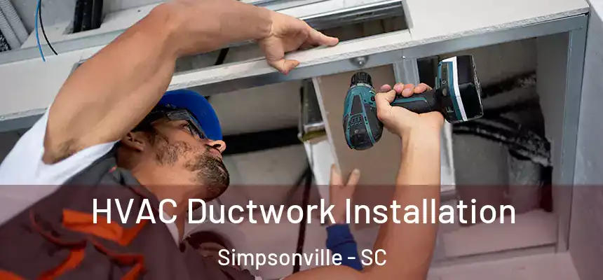  HVAC Ductwork Installation Simpsonville - SC
