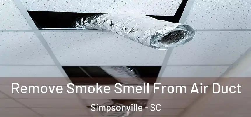  Remove Smoke Smell From Air Duct Simpsonville - SC