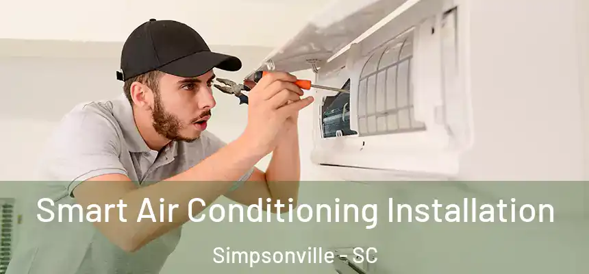  Smart Air Conditioning Installation Simpsonville - SC