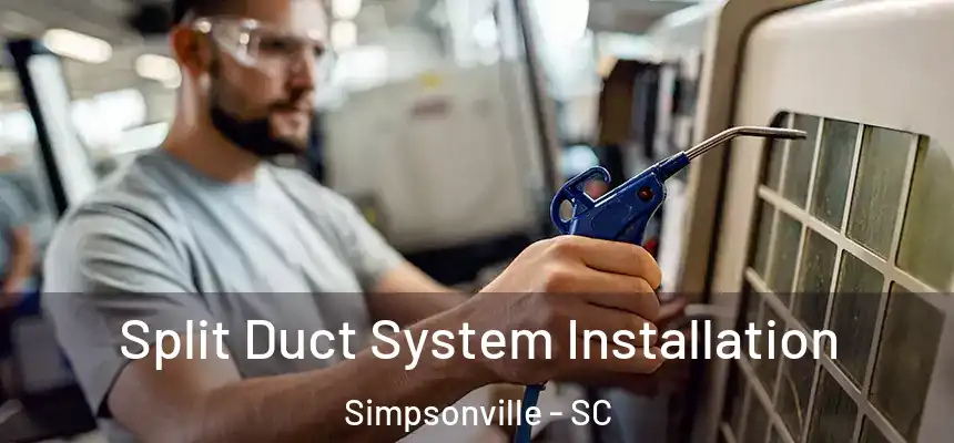  Split Duct System Installation Simpsonville - SC