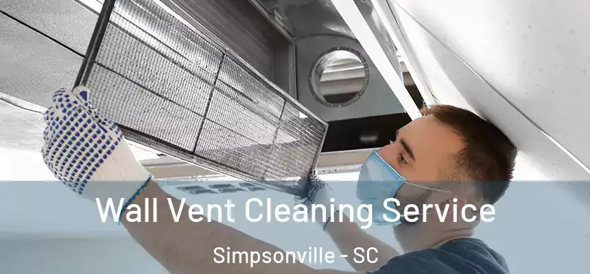  Wall Vent Cleaning Service Simpsonville - SC